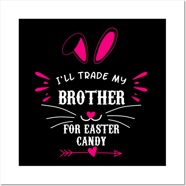 I'll Trade My Brother For Easter Candy Wall Art by Motivation sayings 